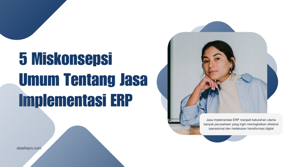5 Miskonsepsi Umum Tentang Jasa Implementasi ERP