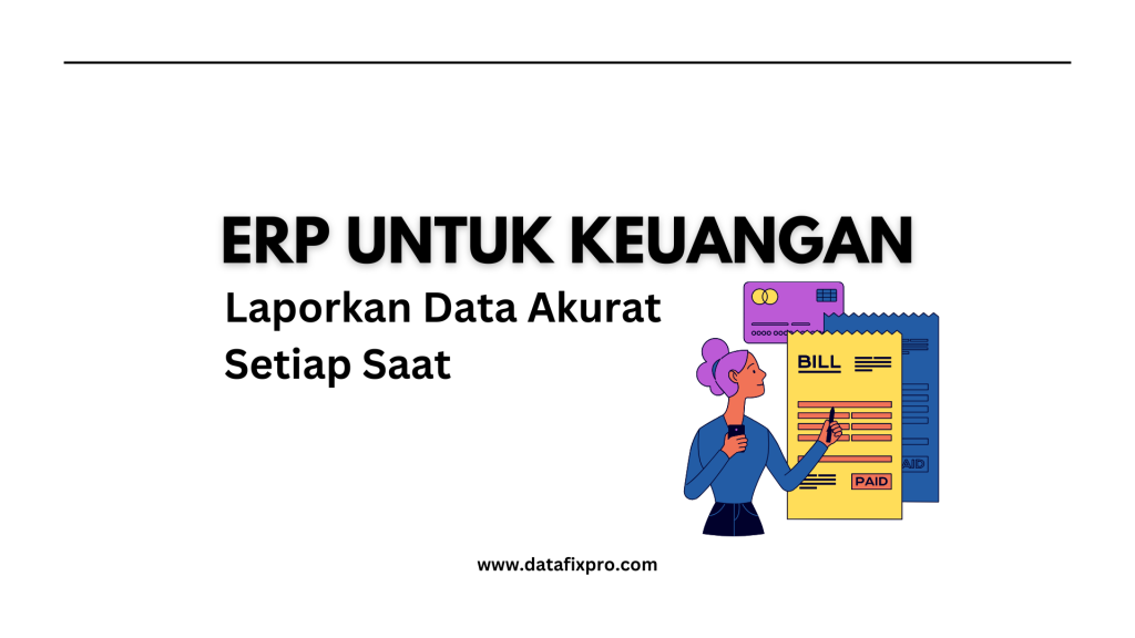 ERP untuk Keuangan: Laporkan Data Akurat Setiap Saat