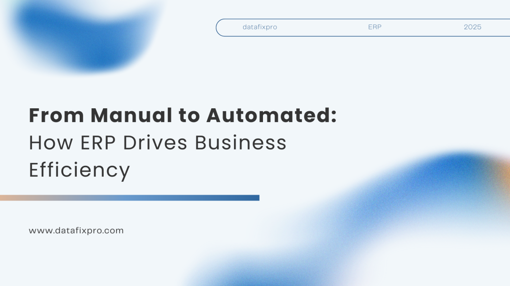From Manual to Automated: How ERP Drives Business Efficiency