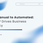 From Manual to Automated: How ERP Drives Business Efficiency