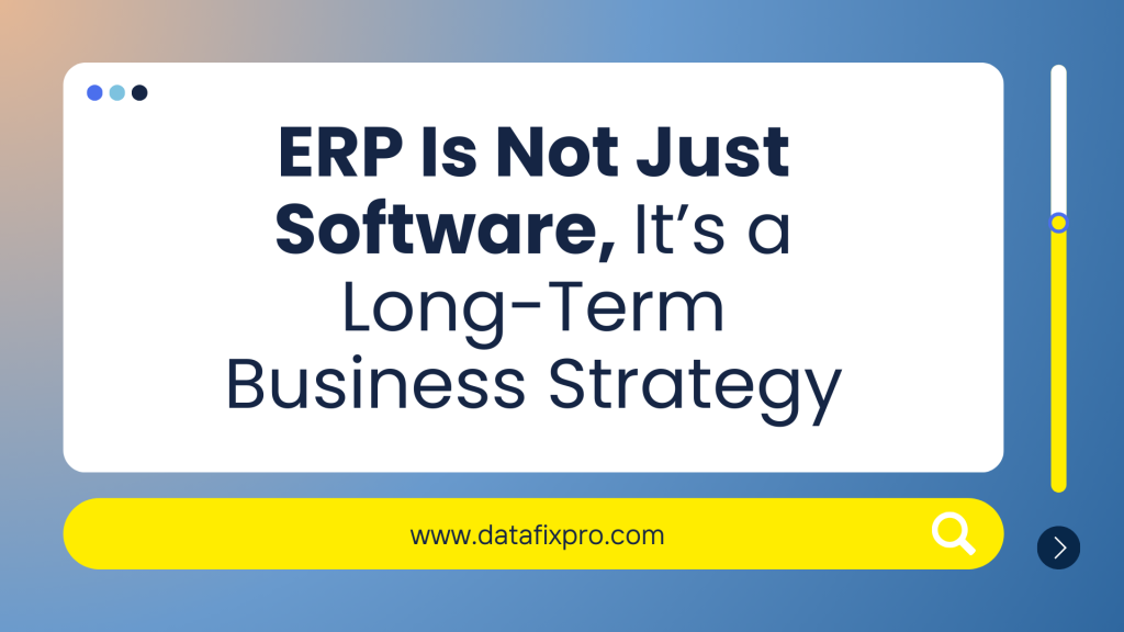ERP Is Not Just Software, It’s a Long-Term Business Strategy