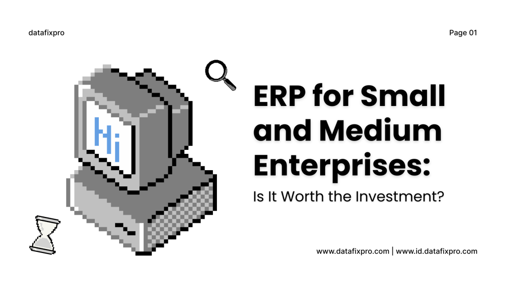 ERP for Small and Medium Enterprises: Is It Worth the Investment?