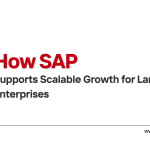 How SAP Supports Scalable Growth for Large Enterprises