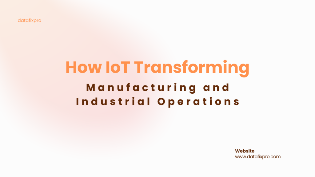 How IoT Is Transforming Manufacturing and Industrial Operations