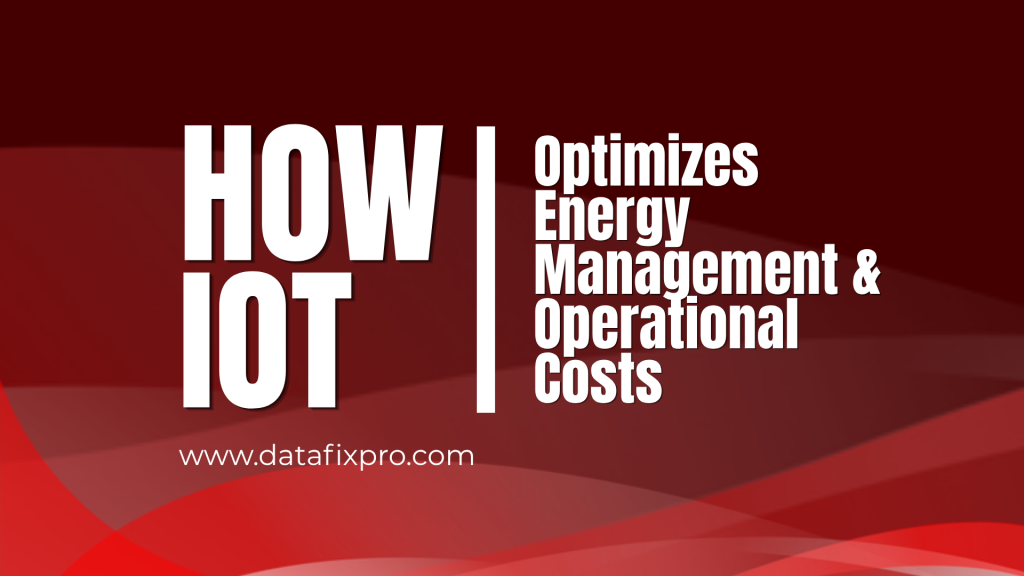 How IoT Optimizes Energy Management and Operational Costs