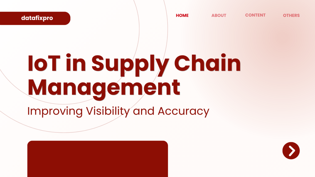 IoT in Supply Chain Management: Improving Visibility and Accuracy