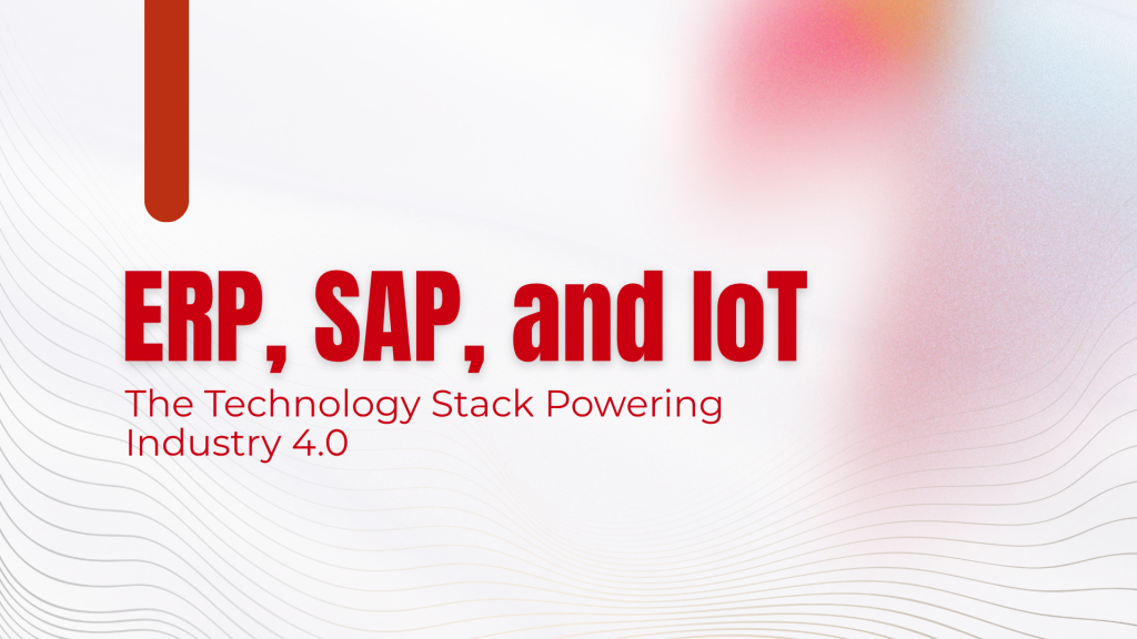 Industry 4.0 Technology: ERP, SAP, and IoT