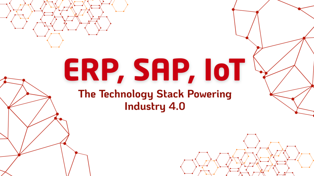 ERP, SAP, and IoT: The Technology Stack Powering Industry 4.0