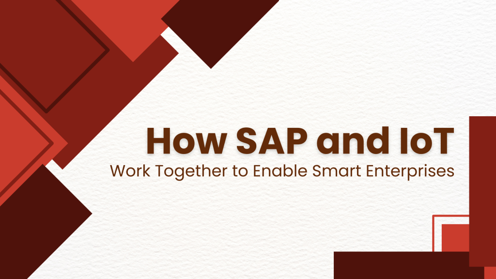 How SAP and IoT Work Together to Enable Smart Enterprises